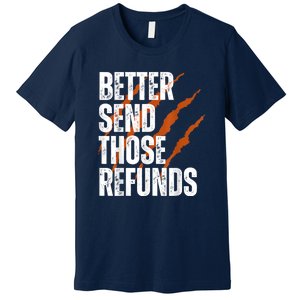 Better Send Those The Refunds Cincy Cincinnati Football Premium T-Shirt