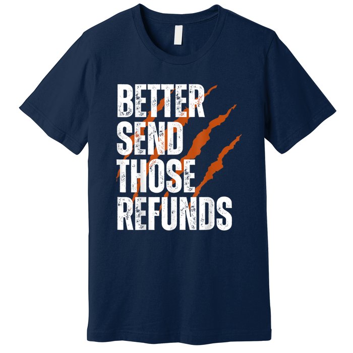 Better Send Those The Refunds Cincy Cincinnati Football Premium T-Shirt