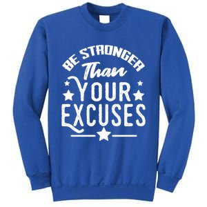 Be Stronger Than Your Excuses Cute Gift Sweatshirt