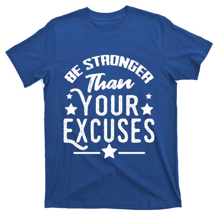 Be Stronger Than Your Excuses Cute Gift T-Shirt