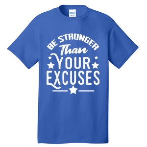 Be Stronger Than Your Excuses Cute Gift Tall T-Shirt