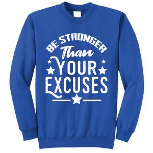 Be Stronger Than Your Excuses Cute Gift Tall Sweatshirt