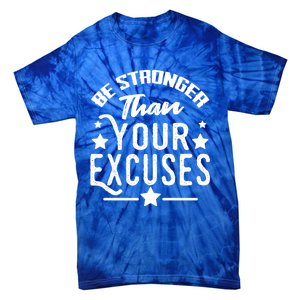 Be Stronger Than Your Excuses Cute Gift Tie-Dye T-Shirt