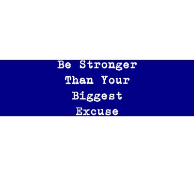 Be Stronger Than Your Biggest Excuse Gift Bumper Sticker