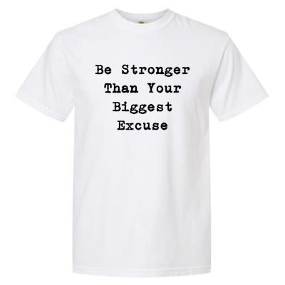 Be Stronger Than Your Biggest Excuse Gift Garment-Dyed Heavyweight T-Shirt