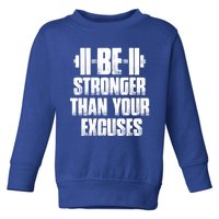 Be Stronger Than Your Excuses Gym Training Athlete Cool Gift Toddler Sweatshirt