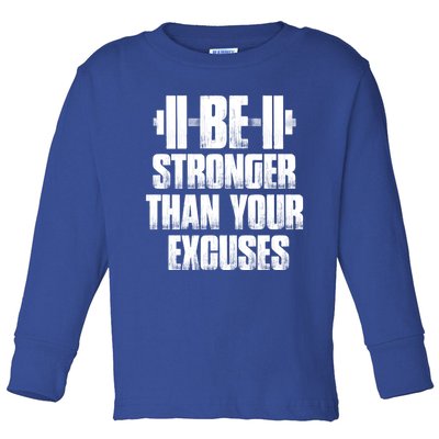 Be Stronger Than Your Excuses Gym Training Athlete Cool Gift Toddler Long Sleeve Shirt