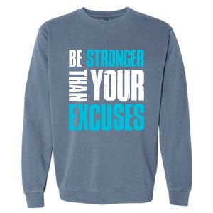 Be Stronger Than Your Excuses Unique Motivational Cute Gift Garment-Dyed Sweatshirt