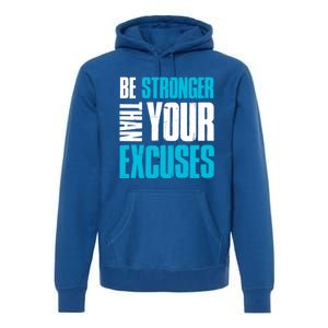 Be Stronger Than Your Excuses Unique Motivational Cute Gift Premium Hoodie