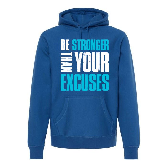 Be Stronger Than Your Excuses Unique Motivational Cute Gift Premium Hoodie