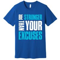 Be Stronger Than Your Excuses Unique Motivational Cute Gift Premium T-Shirt