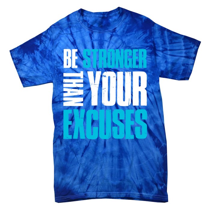 Be Stronger Than Your Excuses Unique Motivational Cute Gift Tie-Dye T-Shirt