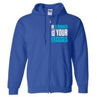 Be Stronger Than Your Excuses Unique Motivational Cute Gift Full Zip Hoodie