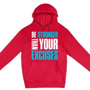 Be Stronger Than Your Excuses Unique Motivational Cute Gift Premium Pullover Hoodie