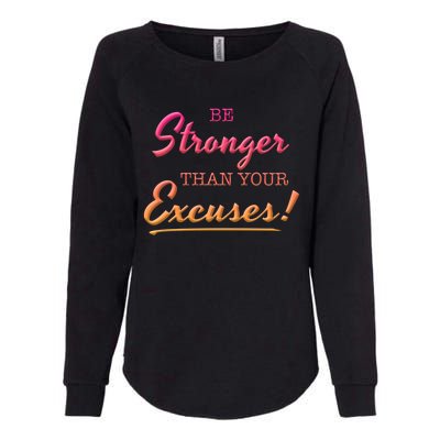 Be Stronger Than Your Excuses Motivational Inspiration Quote Gift Womens California Wash Sweatshirt