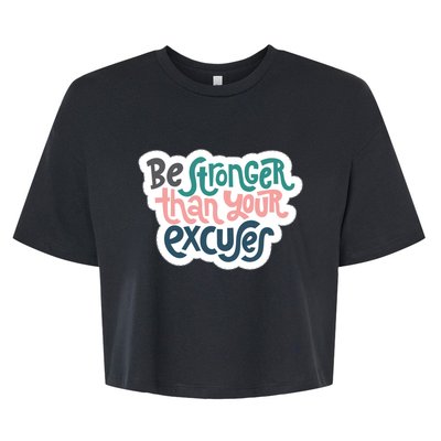 Be Stronger Than Your Excuses Gift Bella+Canvas Jersey Crop Tee