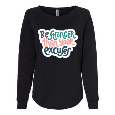 Be Stronger Than Your Excuses Gift Womens California Wash Sweatshirt