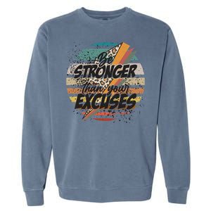 Be Stronger Than Your Excuses Workout Gym Motivational Retro Meaningful Gift Garment-Dyed Sweatshirt