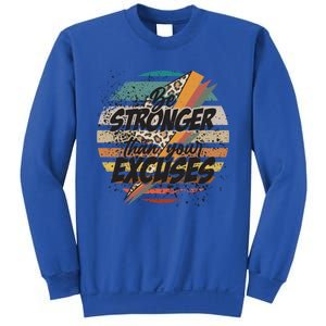 Be Stronger Than Your Excuses Workout Gym Motivational Retro Meaningful Gift Sweatshirt