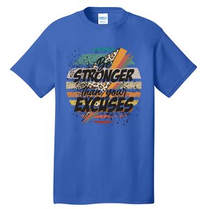 Be Stronger Than Your Excuses Workout Gym Motivational Retro Meaningful Gift Tall T-Shirt