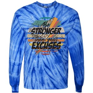 Be Stronger Than Your Excuses Workout Gym Motivational Retro Meaningful Gift Tie-Dye Long Sleeve Shirt