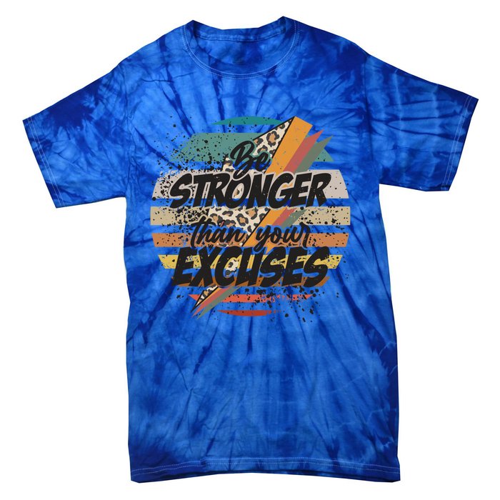 Be Stronger Than Your Excuses Workout Gym Motivational Retro Meaningful Gift Tie-Dye T-Shirt