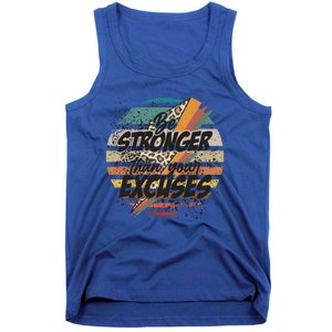 Be Stronger Than Your Excuses Workout Gym Motivational Retro Meaningful Gift Tank Top