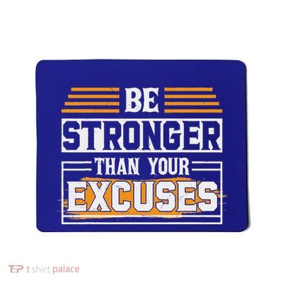 Be Stronger Than Your Excuses Mousepad