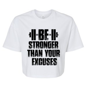 Be Stronger Than Your Excuses Gym Training Athlete Cool Gift Bella+Canvas Jersey Crop Tee