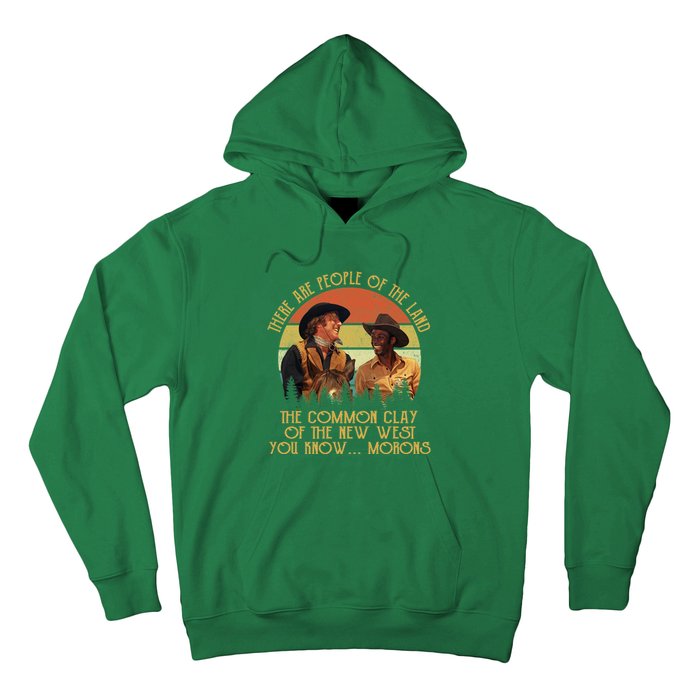 Blazing Saddles These Are People Of The Land The Common Clay Of The New West You Hoodie