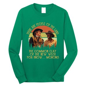 Blazing Saddles These Are People Of The Land The Common Clay Of The New West You Long Sleeve Shirt