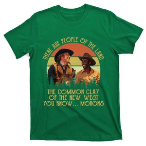 Blazing Saddles These Are People Of The Land The Common Clay Of The New West You T-Shirt