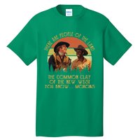 Blazing Saddles These Are People Of The Land The Common Clay Of The New West You Tall T-Shirt