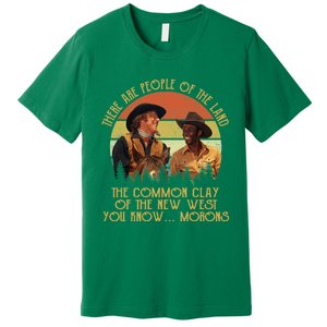 Blazing Saddles These Are People Of The Land The Common Clay Of The New West You Premium T-Shirt