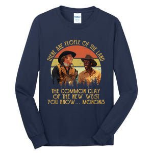 Blazing Saddles These Are People Of The Land The Common Clay Of The New West You Tall Long Sleeve T-Shirt