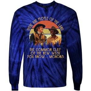 Blazing Saddles These Are People Of The Land The Common Clay Of The New West You Tie-Dye Long Sleeve Shirt