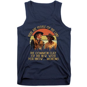 Blazing Saddles These Are People Of The Land The Common Clay Of The New West You Tank Top