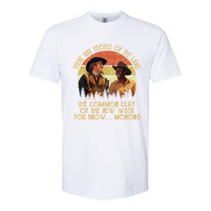 Blazing Saddles These Are People Of The Land The Common Clay Of The New West You Softstyle CVC T-Shirt