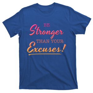 Be Stronger Than Your Excuses Motivational Inspiration Quote Gift T-Shirt