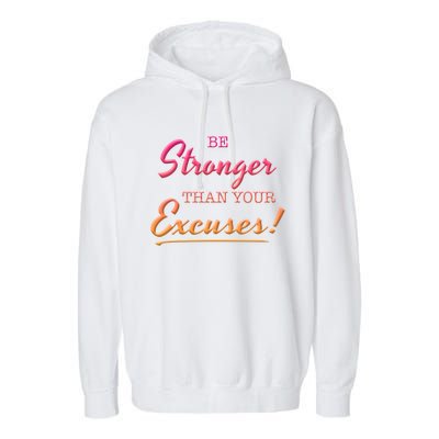 Be Stronger Than Your Excuses Motivational Inspiration Quote Gift Garment-Dyed Fleece Hoodie