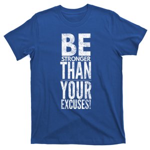 Be Stronger Than Your Excuses Cool Gift T-Shirt