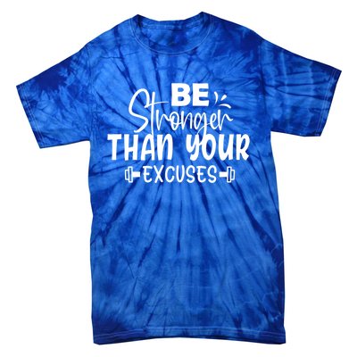 Be Stronger Than Your Excuses Workout Gift Tie-Dye T-Shirt