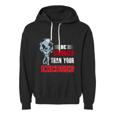 Be Stronger Than Your Excuses Bodybuilding Funny Gift Garment-Dyed Fleece Hoodie