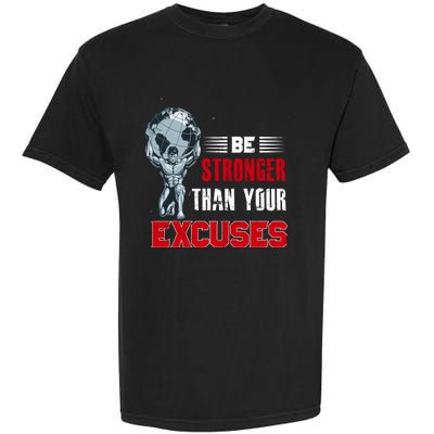 Be Stronger Than Your Excuses Bodybuilding Funny Gift Garment-Dyed Heavyweight T-Shirt