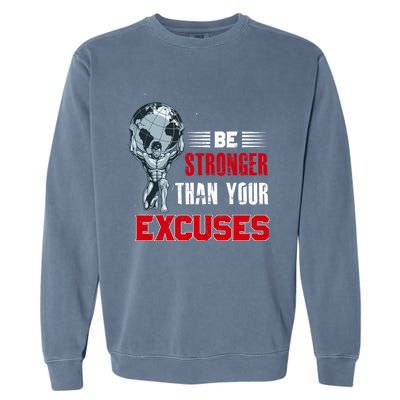 Be Stronger Than Your Excuses Bodybuilding Funny Gift Garment-Dyed Sweatshirt