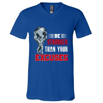 Be Stronger Than Your Excuses Bodybuilding Funny Gift V-Neck T-Shirt