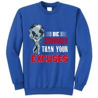 Be Stronger Than Your Excuses Bodybuilding Funny Gift Tall Sweatshirt