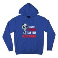 Be Stronger Than Your Excuses Bodybuilding Funny Gift Tall Hoodie