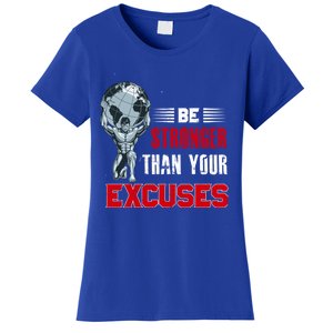 Be Stronger Than Your Excuses Bodybuilding Funny Gift Women's T-Shirt