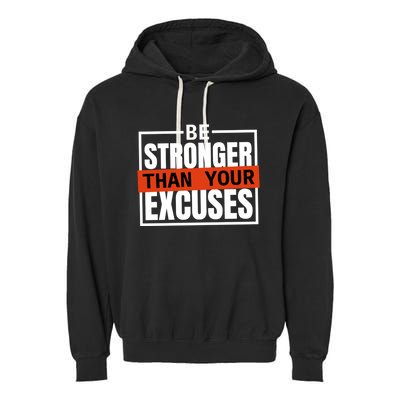 Be Stronger Than Your Excuses Inspiration Quotes Great Gift Garment-Dyed Fleece Hoodie